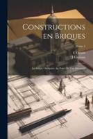 Constructions En Briques; La Brique Ordinaire Au Point De Vue Décoratif; Tome 2