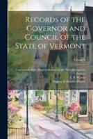Records of the Governor and Council of the State of Vermont; Volume 6