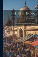 Life in India; or, Madras, the Neilgherries, and Calcutta
