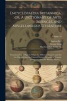 Encyclopaedia Britannica, or, A Dictionary of Arts, Sciences, and Miscellaneous Literature
