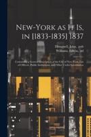 New-York as It Is, in [1833-1835] 1837; Containing a General Description of the City of New-York, List of Officers, Public Institutions, and Other Useful Information