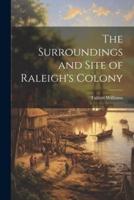 The Surroundings and Site of Raleigh's Colony