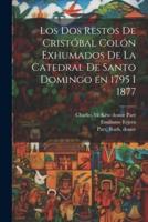 Los Dos Restos De Cristóbal Colón Exhumados De La Catedral De Santo Domingo En 1795 I 1877