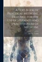 A Text-Book of Practical Medicine, Designed for the Use of Students and Practitioners of Medicine