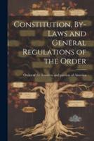 Constitution, By-Laws and General Regulations of the Order
