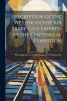 Description of the Westinghouse Air Brake Co.'s Exhibits at the Centennial Exhibition