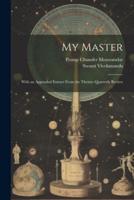 My Master; With an Appended Extract From the Theistic Quarterly Review