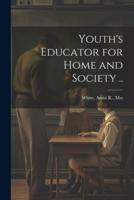 Youth's Educator for Home and Society ..