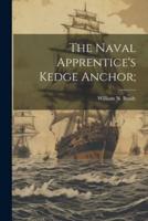 The Naval Apprentice's Kedge Anchor;