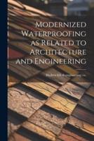 Modernized Waterproofing as Related to Architecture and Engineering