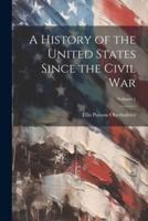 A History of the United States Since the Civil War; Volume 1