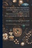 Catalogue Des Diamants, Saphirs, Émeraudes, Rubis, Bijoux, Argenterie Provenant De Feu S.A.R. Le Duc Charles De Brunswick