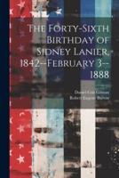 The Forty-Sixth Birthday of Sidney Lanier, 1842--February 3--1888