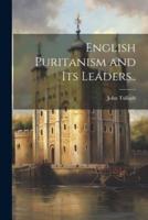 English Puritanism and Its Leaders..