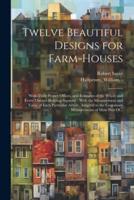 Twelve Beautiful Designs for Farm-Houses