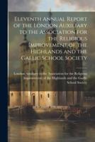 Eleventh Annual Report of the London Auxiliary to the Association for the Religious Improvement of the Highlands and the Gaelic School Society