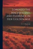 Lorenzo the Magnificent, and Florence in Her Golden Age