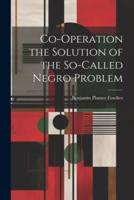 Co-Operation the Solution of the So-Called Negro Problem