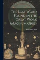 The Lost Word Found in the Great Work (Magnum Opus)