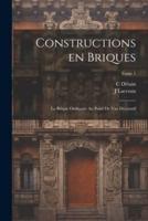 Constructions En Briques; La Brique Ordinaire Au Point De Vue Décoratif; Tome 1