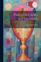 Preludes and Interludes