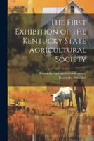 The First Exhibition of the Kentucky State Agricultural Society