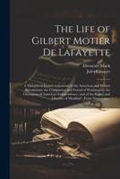The Life of Gilbert Motier De Lafayette