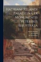 Hadriani Relandi Palaestina Ex Monumentis Veteribus Illustrata