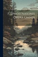 P. Ovidii Nasonis Opera Omnia; Volume 2