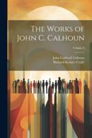The Works of John C. Calhoun; Volume 3