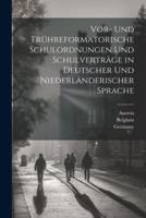 Vor- Und Frühreformatorische Schulordnungen Und Schulverträge in Deutscher Und Niederländerischer Sprache