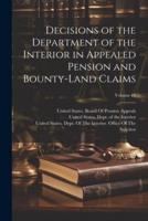 Decisions of the Department of the Interior in Appealed Pension and Bounty-Land Claims; Volume 14