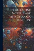 Iron-Depositing Bacteria and Their Geologic Relations