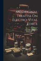 An Original Treatise On Electro-Vital Force