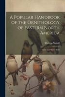 A Popular Handbook of the Ornithology of Eastern North America
