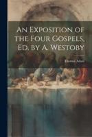 An Exposition of the Four Gospels, Ed. By A. Westoby