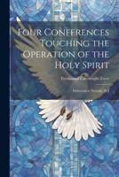 Four Conferences Touching the Operation of the Holy Spirit