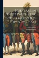 Hudibras, in Three Parts. Repr. Of Ed. Of 1779 [Ed. By A. Murray]