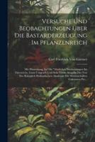 Versuche Und Beobachtungen Über Die Bastarderzeugung Im Pflanzenreich