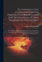 Plutonismus Und Vulkanismus in Der Periode Von 1868-1872 Und Ihre Beziehungen Zu Den Erdbeben Im Rheingebiet