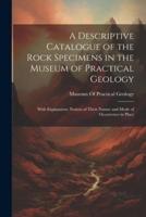 A Descriptive Catalogue of the Rock Specimens in the Museum of Practical Geology
