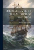 The Red Rover, by the Author of the Pilot