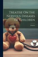 Treatise On the Nervous Diseases of Children
