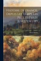 Histoire De France, Depuis Les Temps Les Plus Reculés Jusqu'en 1789; Volume 9