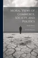 Moral Views of Commerce, Society, and Politics