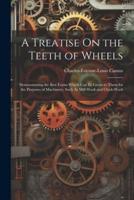 A Treatise On the Teeth of Wheels