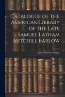 Catalogue of the American Library of the Late Samuel Latham Mitchill Barlow