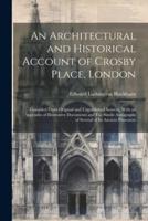 An Architectural and Historical Account of Crosby Place, London