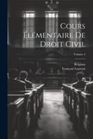 Cours Élémentaire De Droit Civil; Volume 4