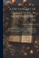 A Dictionary of Quotations, in Most Frequent Use